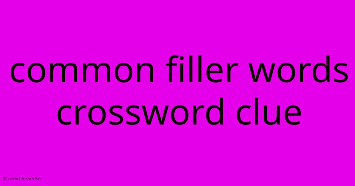 Common Filler Words Crossword Clue