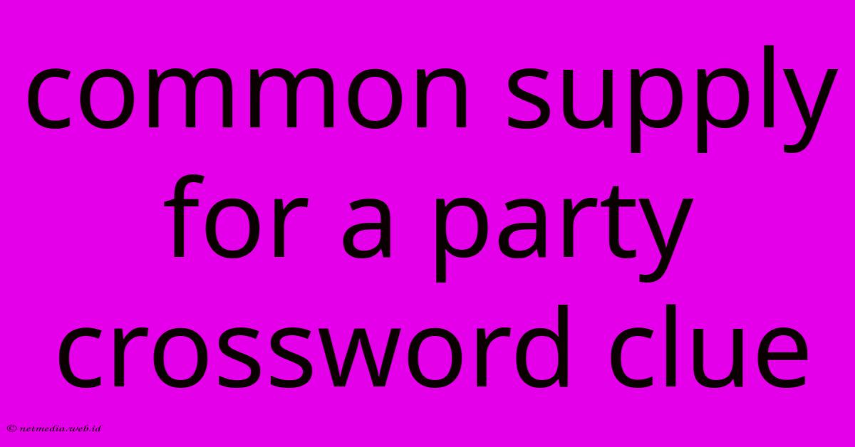 Common Supply For A Party Crossword Clue