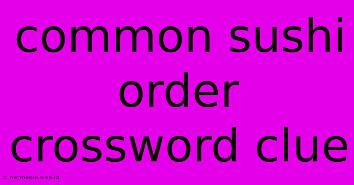 Common Sushi Order Crossword Clue