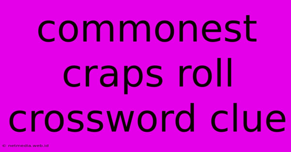 Commonest Craps Roll Crossword Clue