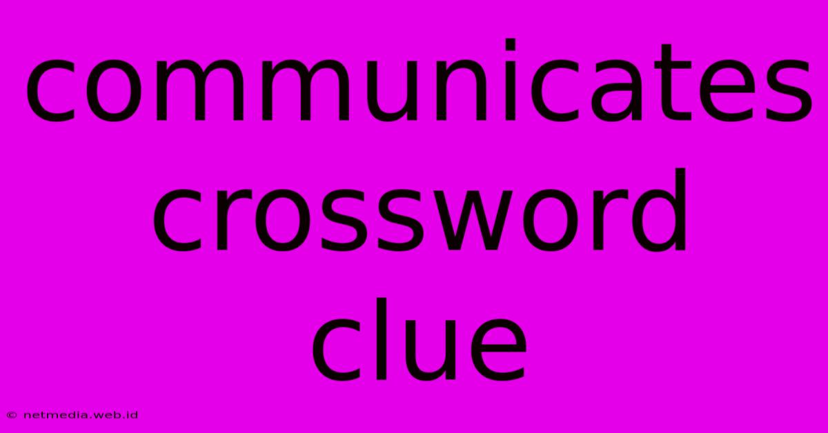 Communicates Crossword Clue