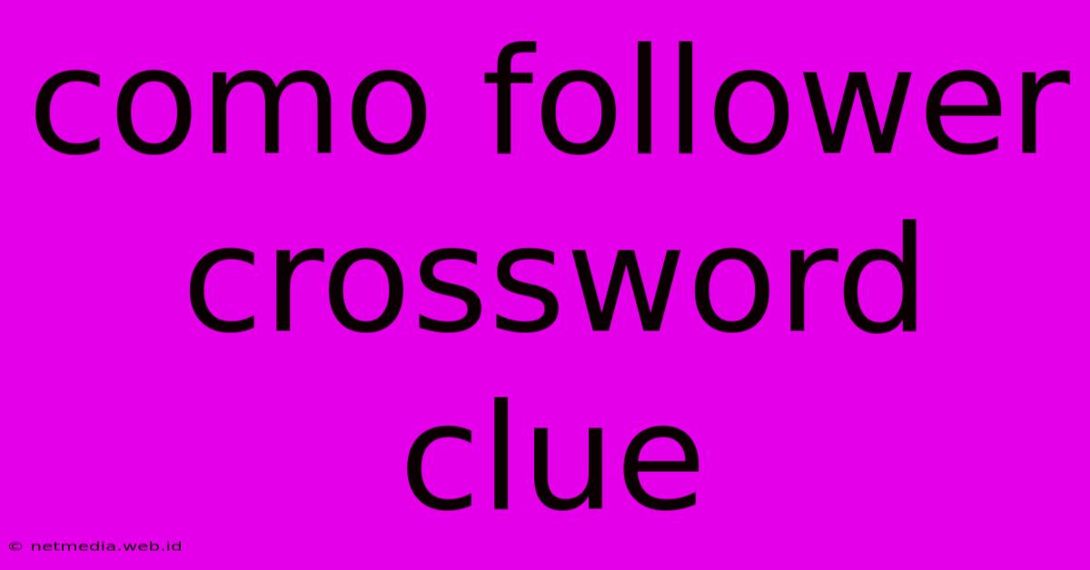 Como Follower Crossword Clue