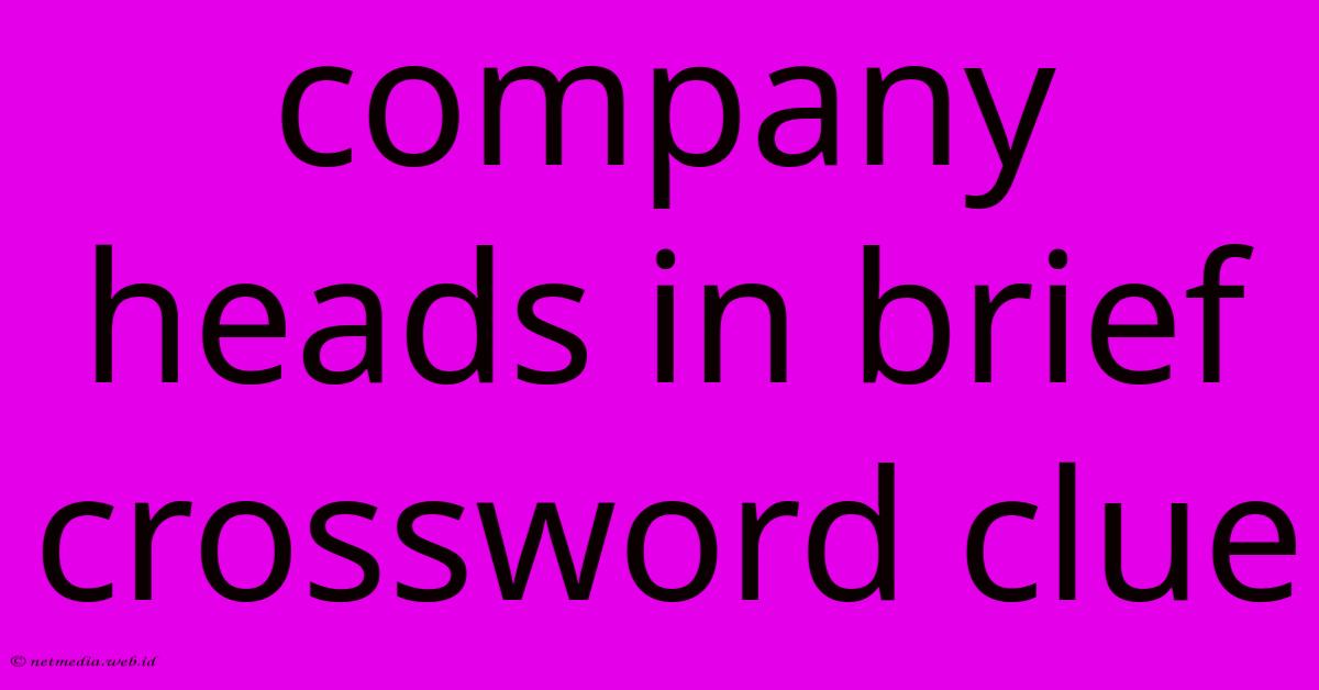 Company Heads In Brief Crossword Clue