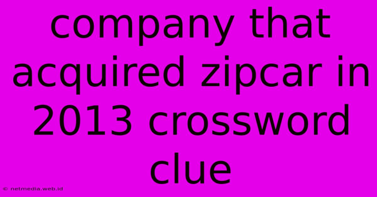 Company That Acquired Zipcar In 2013 Crossword Clue