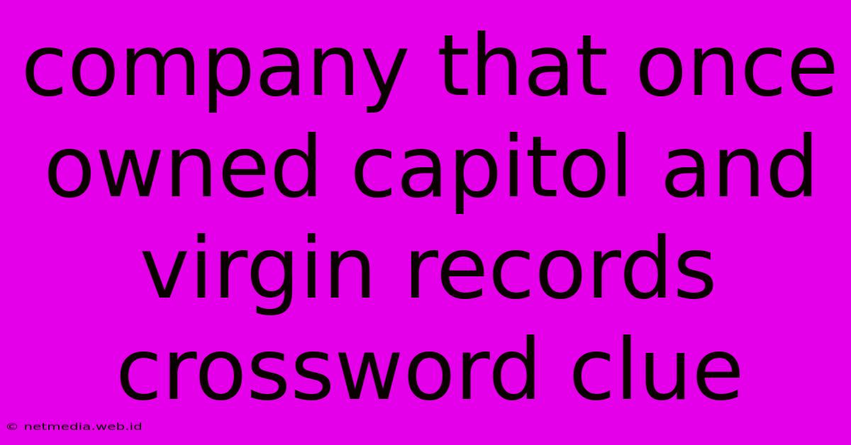 Company That Once Owned Capitol And Virgin Records Crossword Clue