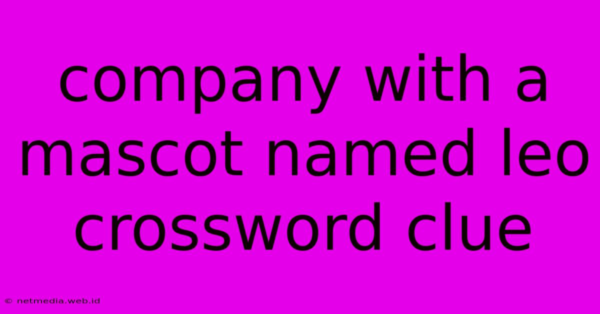 Company With A Mascot Named Leo Crossword Clue