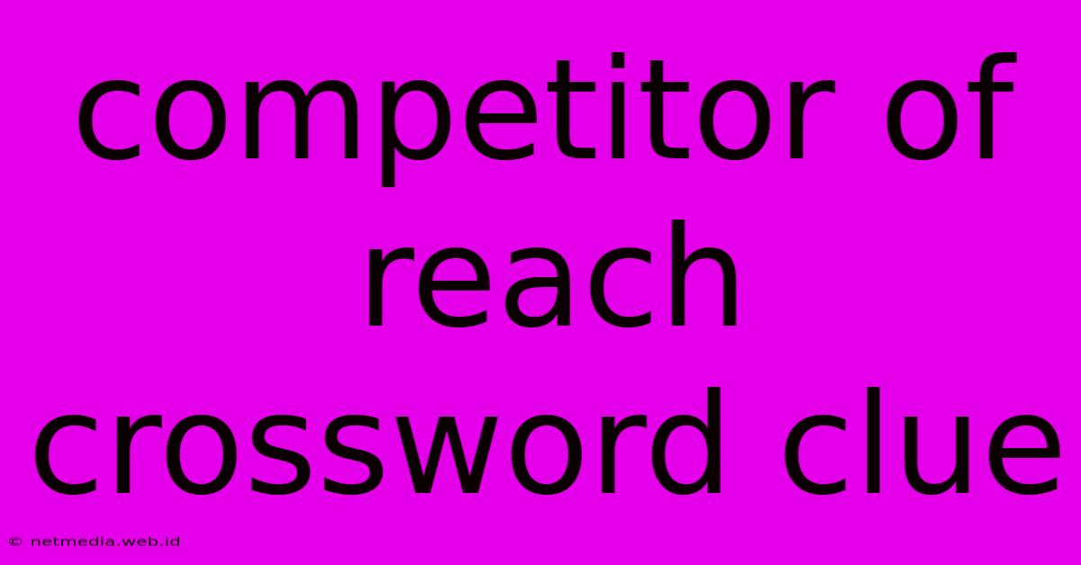 Competitor Of Reach Crossword Clue