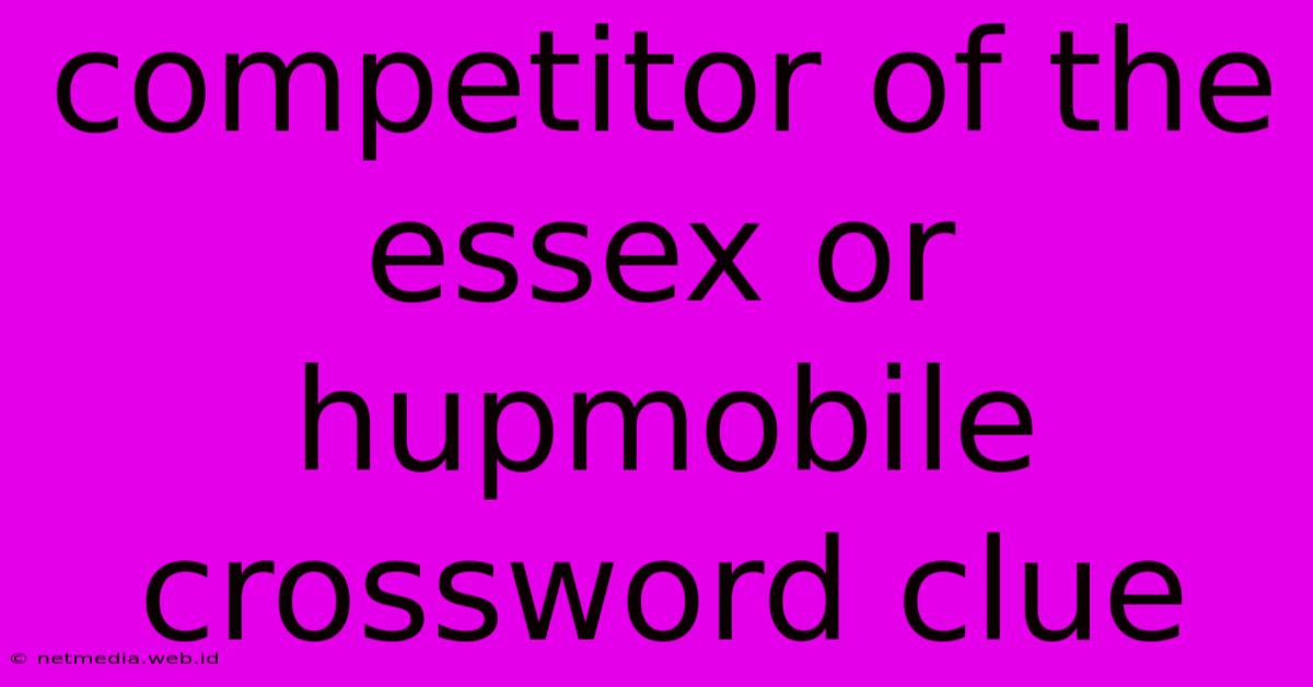 Competitor Of The Essex Or Hupmobile Crossword Clue