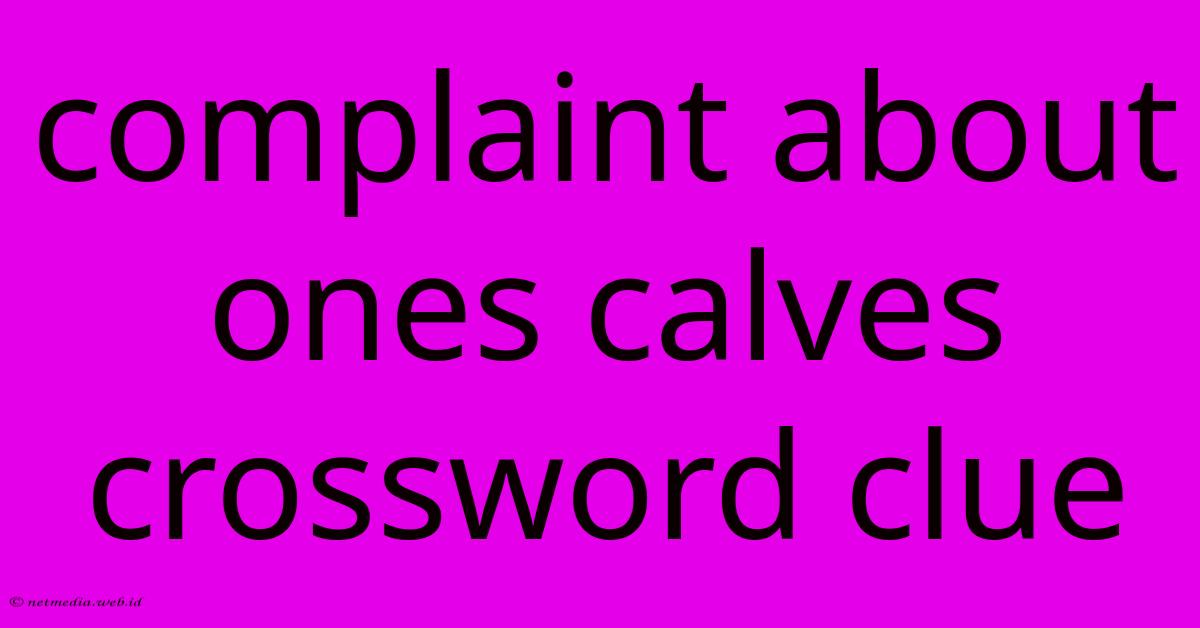 Complaint About Ones Calves Crossword Clue Complaint About Ones Calves Crossword Clue