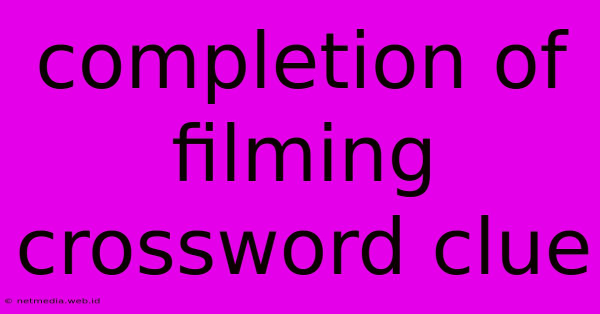 Completion Of Filming Crossword Clue