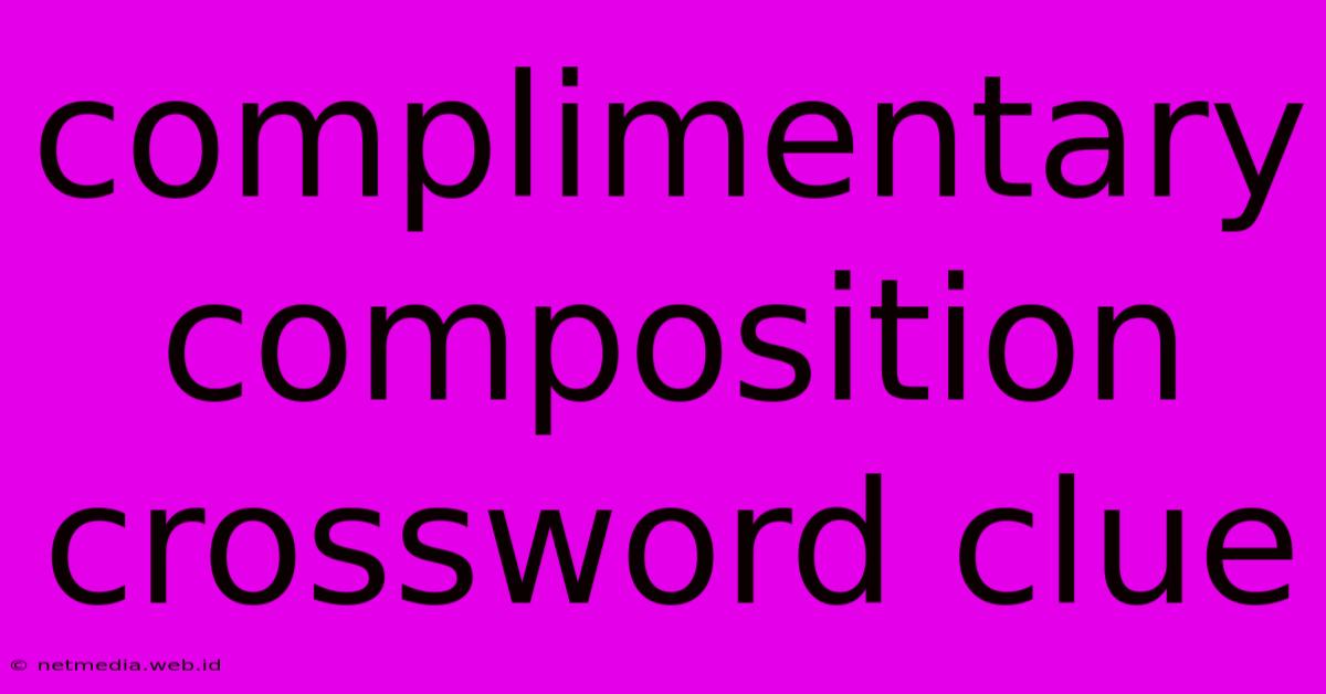 Complimentary Composition Crossword Clue