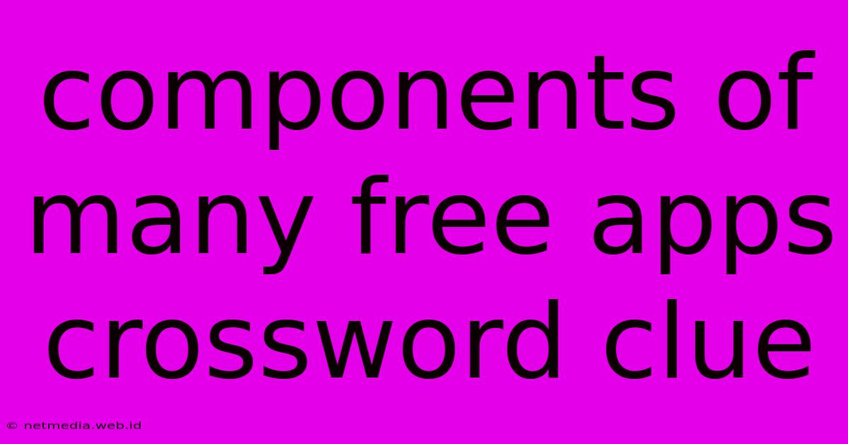 Components Of Many Free Apps Crossword Clue