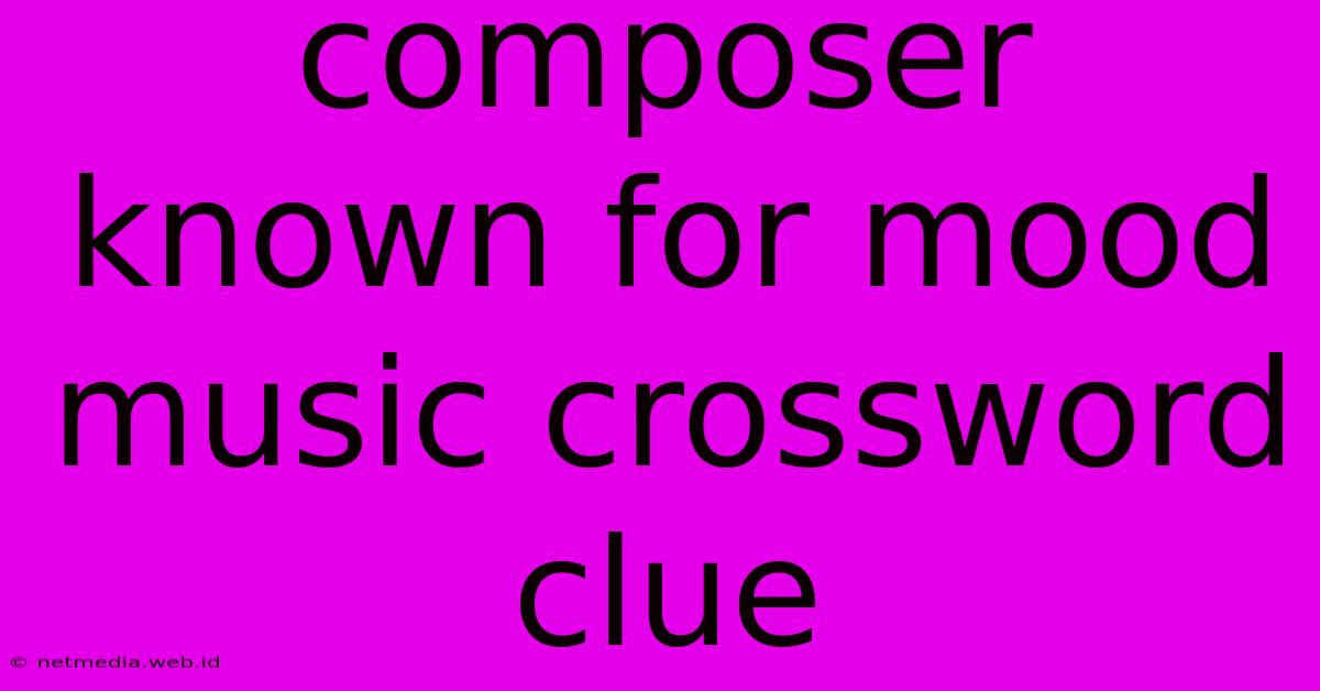 Composer Known For Mood Music Crossword Clue