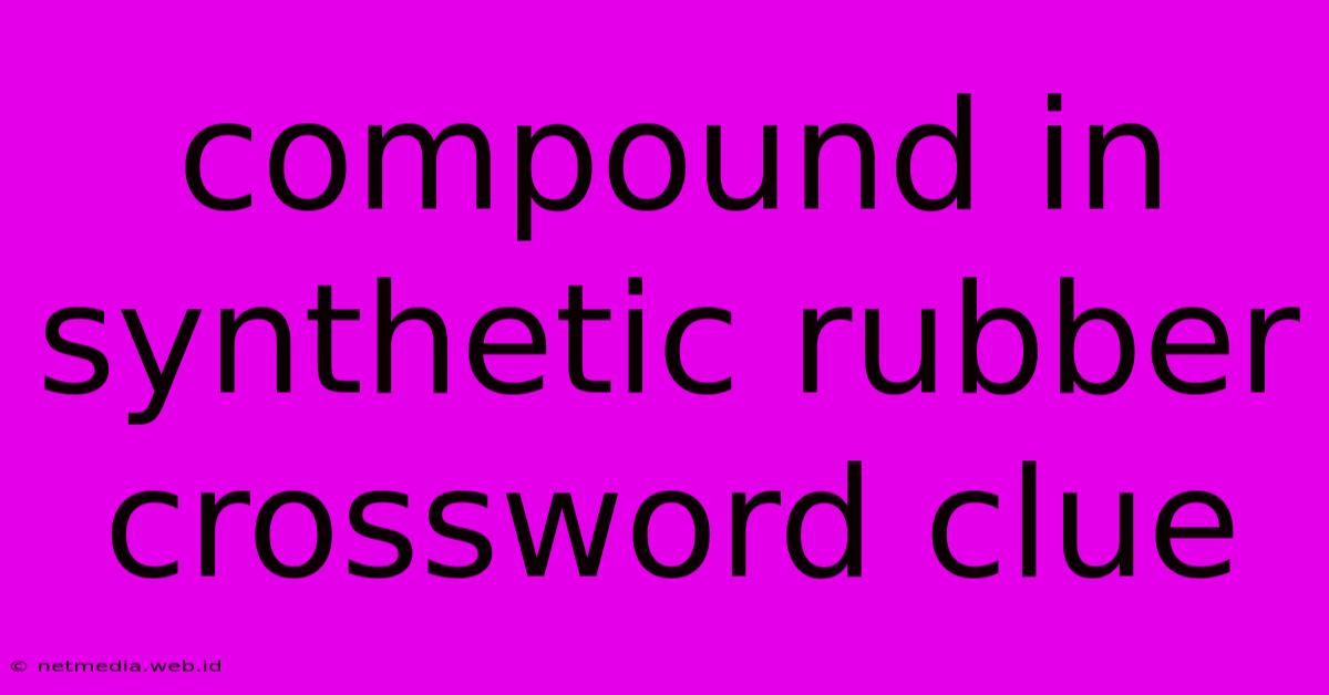 Compound In Synthetic Rubber Crossword Clue