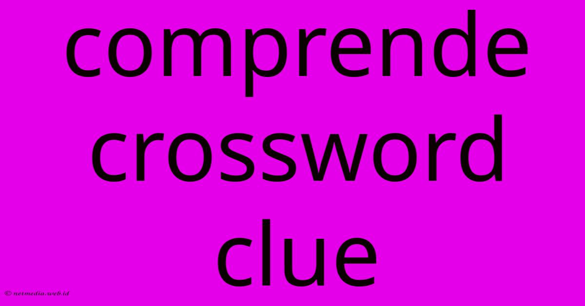 Comprende Crossword Clue Comprende Crossword Clue