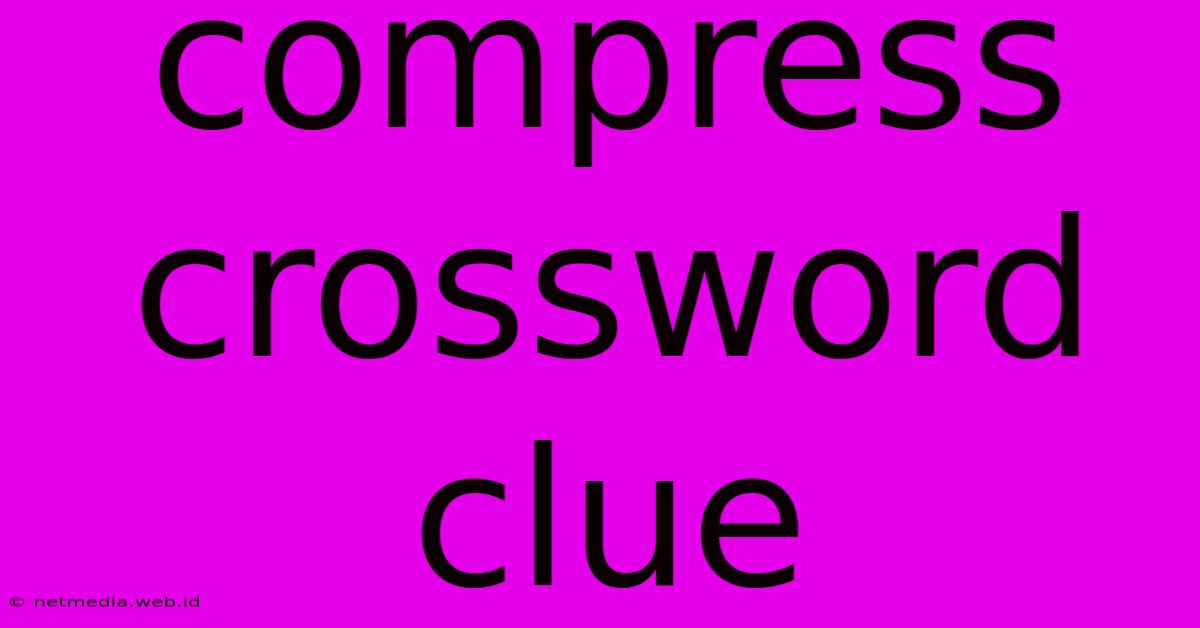 Compress Crossword Clue