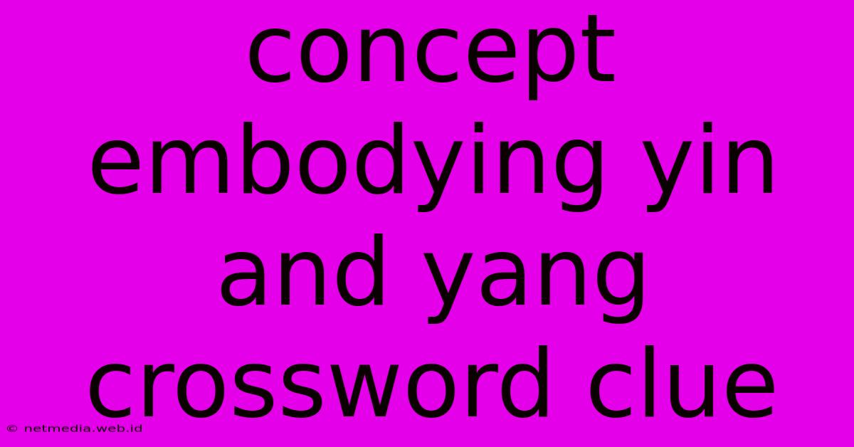 Concept Embodying Yin And Yang Crossword Clue