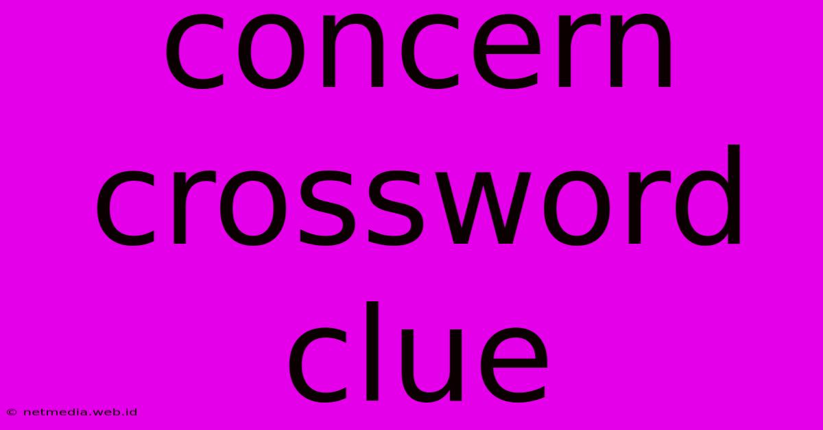 Concern Crossword Clue