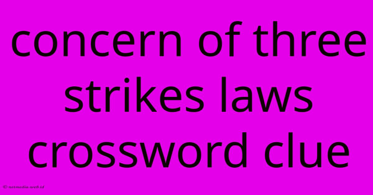 Concern Of Three Strikes Laws Crossword Clue