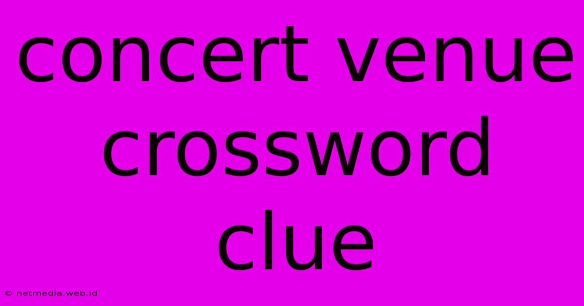 Concert Venue Crossword Clue