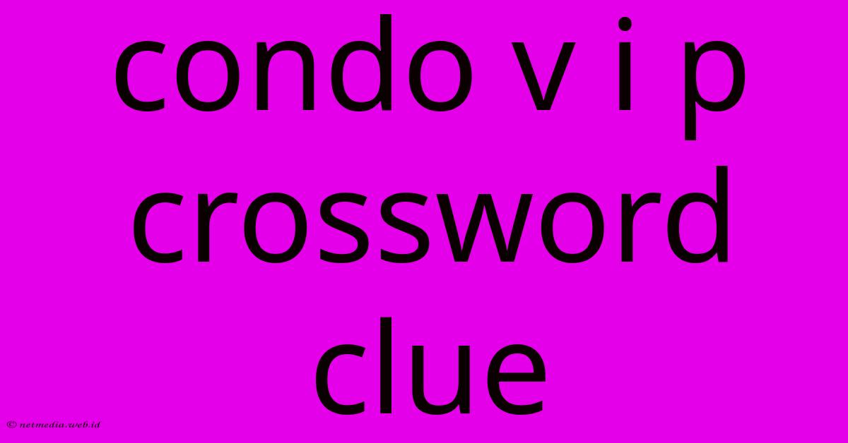 Condo V I P Crossword Clue