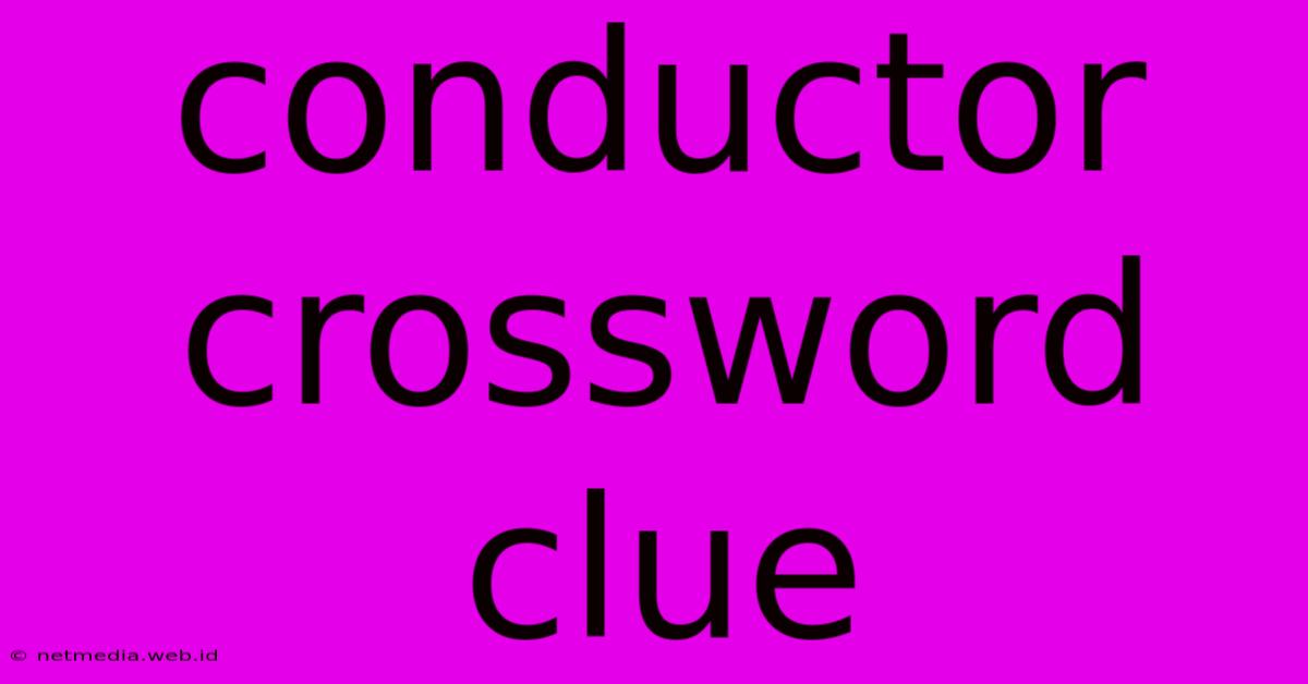 Conductor Crossword Clue