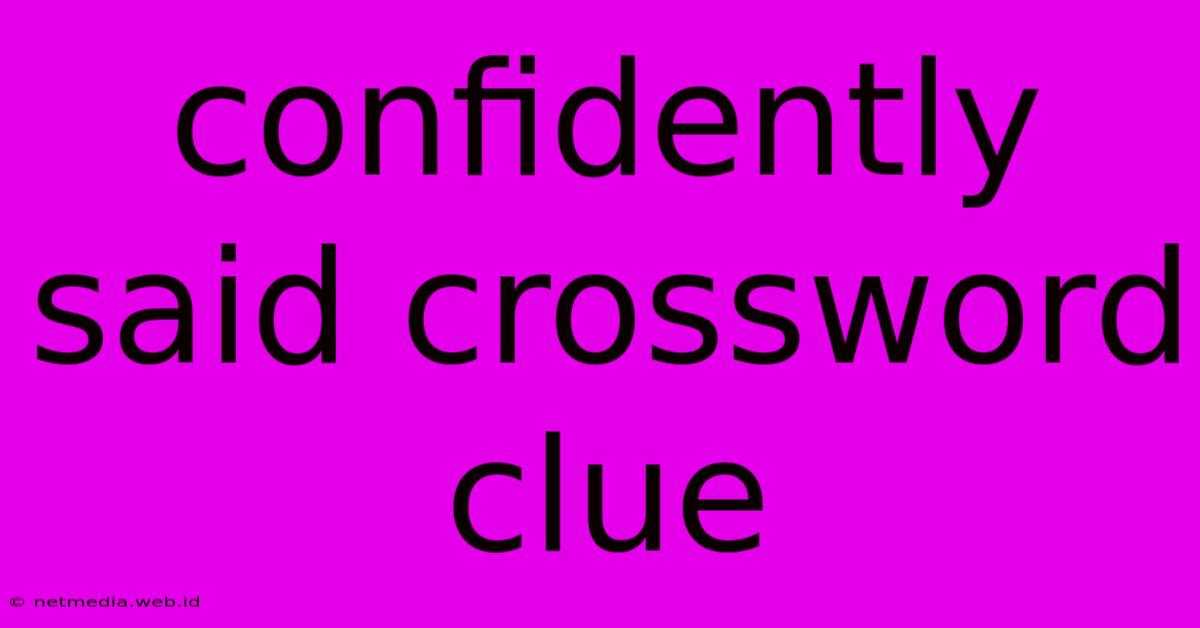 Confidently Said Crossword Clue