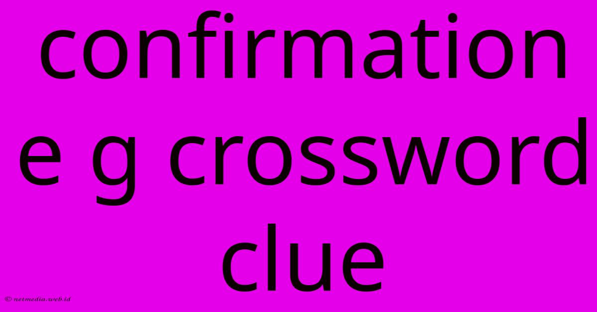 Confirmation E G Crossword Clue Confirmation E G Crossword Clue