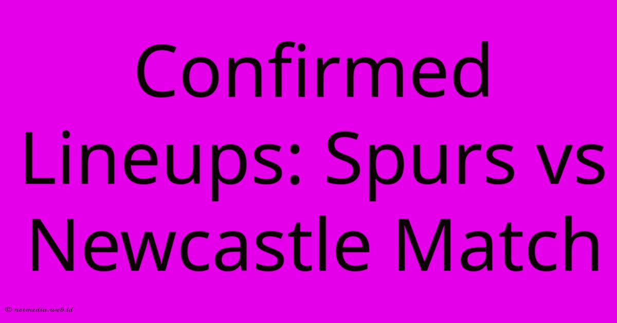 Confirmed Lineups: Spurs Vs Newcastle Match Confirmed Lineups: Spurs Vs Newcastle Match