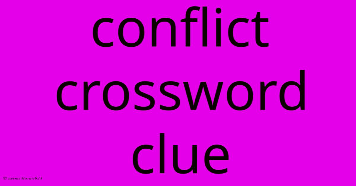 Conflict Crossword Clue