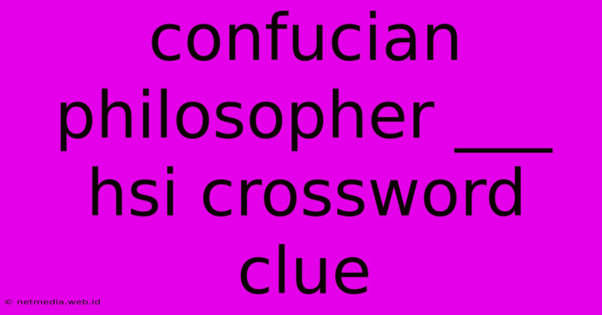 Confucian Philosopher ___ Hsi Crossword Clue