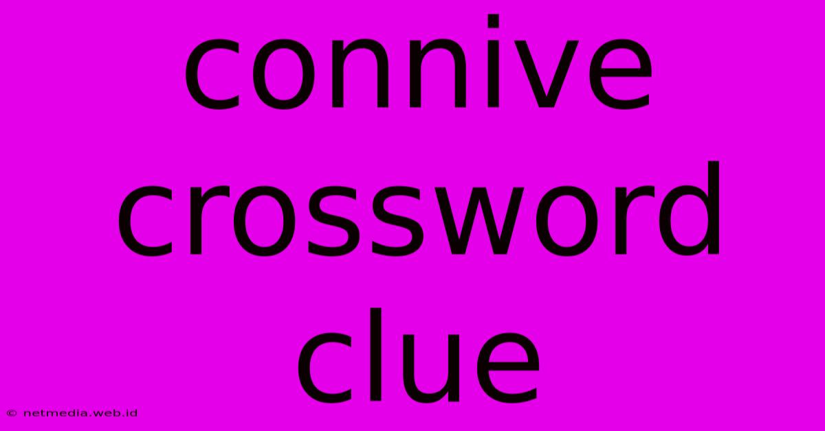 Connive Crossword Clue