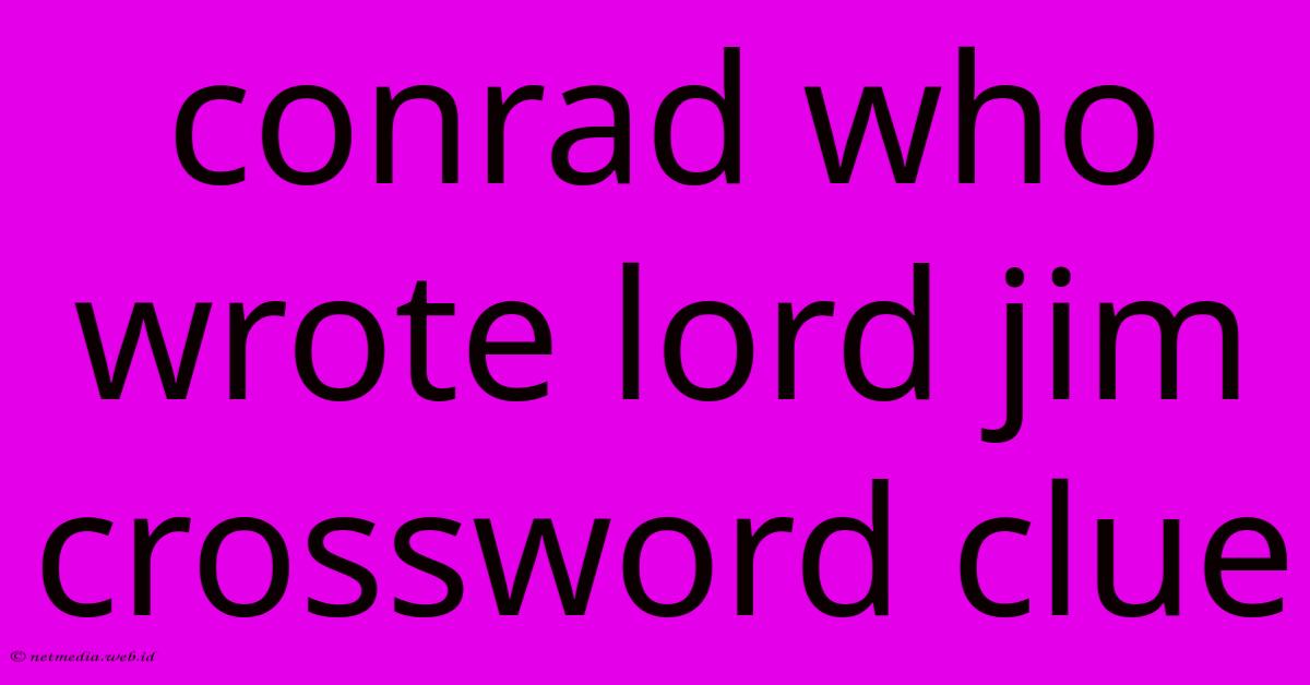 Conrad Who Wrote Lord Jim Crossword Clue Conrad Who Wrote Lord Jim Crossword Clue