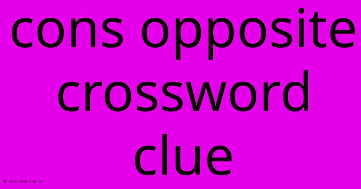 Cons Opposite Crossword Clue