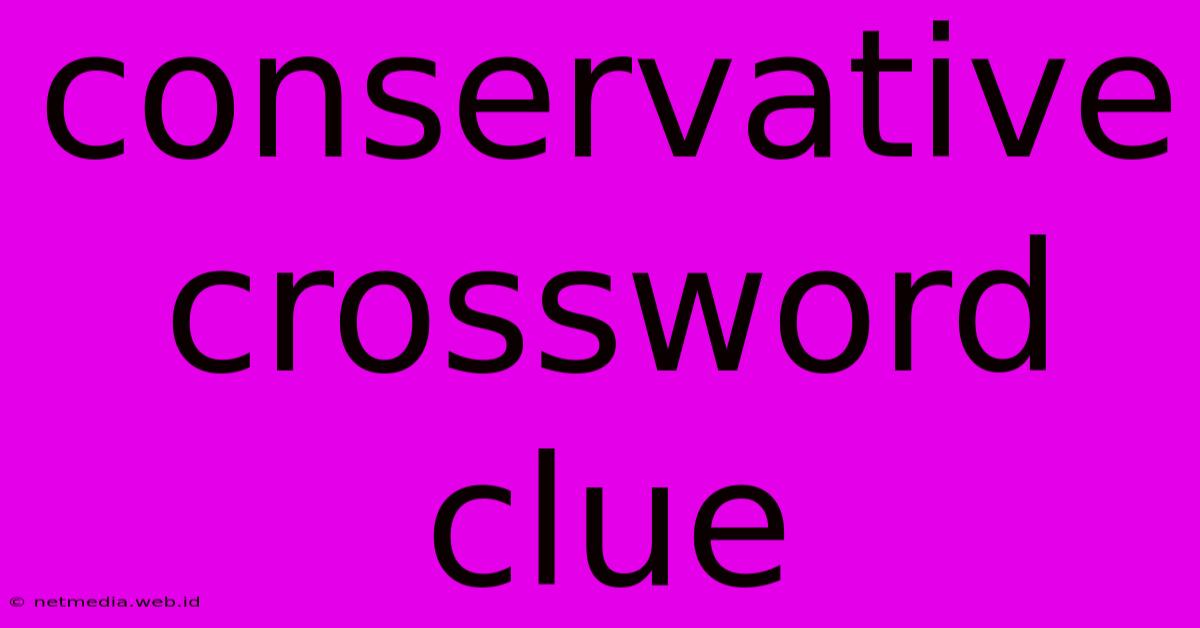 Conservative Crossword Clue