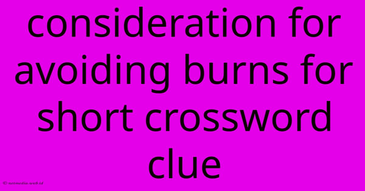 Consideration For Avoiding Burns For Short Crossword Clue