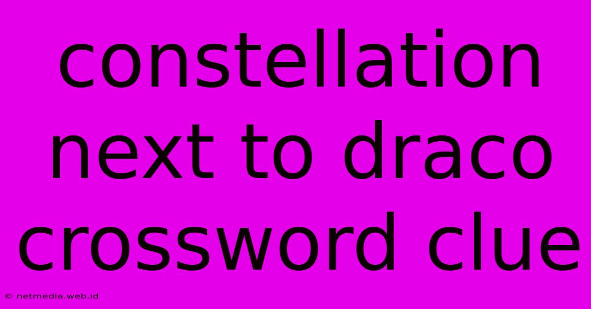 Constellation Next To Draco Crossword Clue