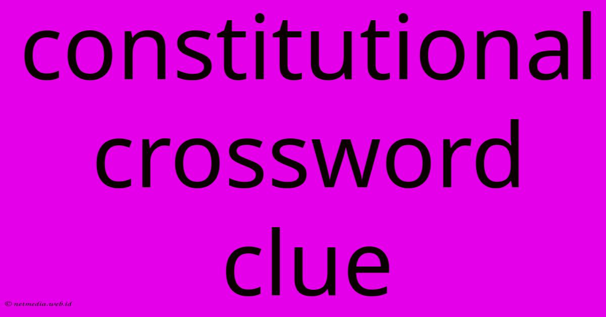 Constitutional Crossword Clue Constitutional Crossword Clue