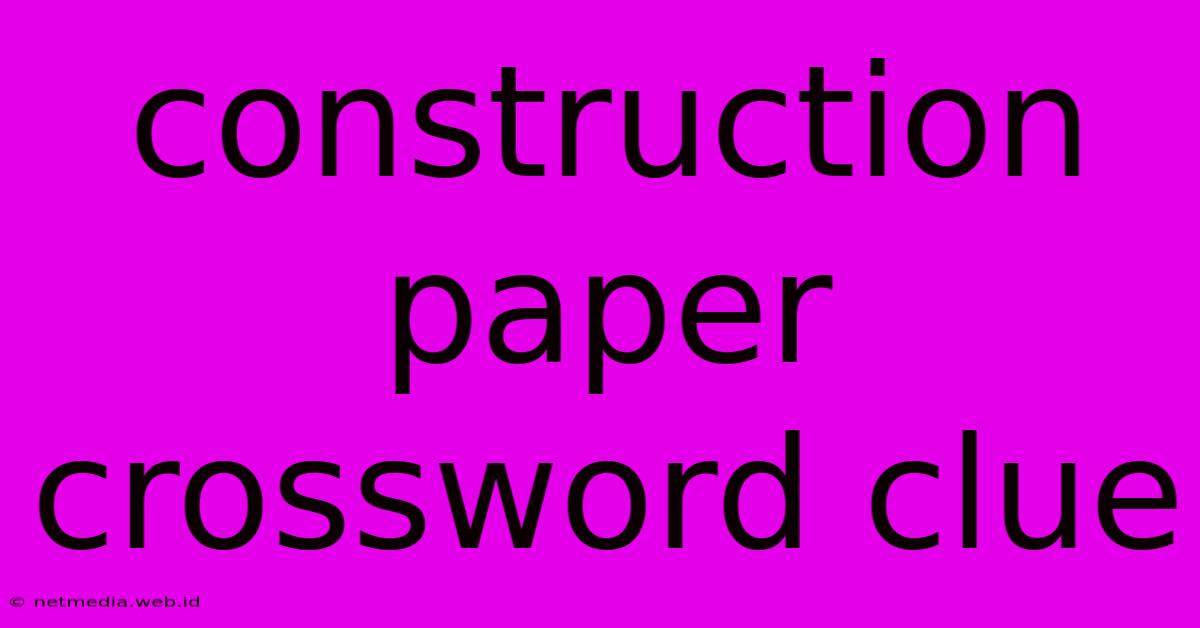 Construction Paper Crossword Clue