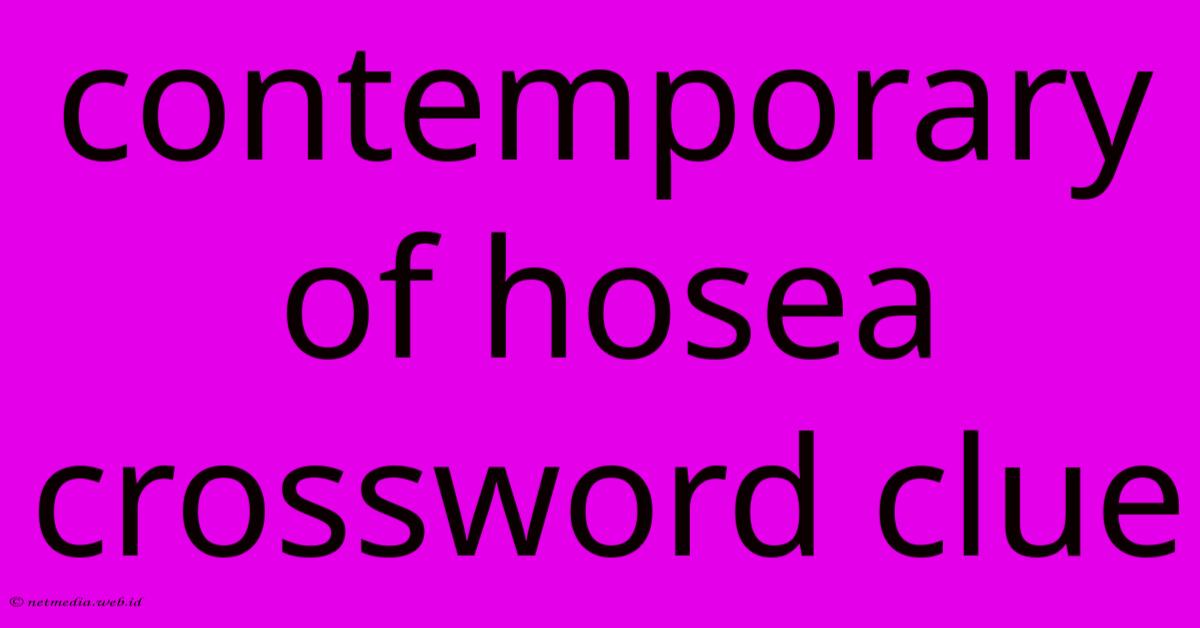 Contemporary Of Hosea Crossword Clue Contemporary Of Hosea Crossword Clue
