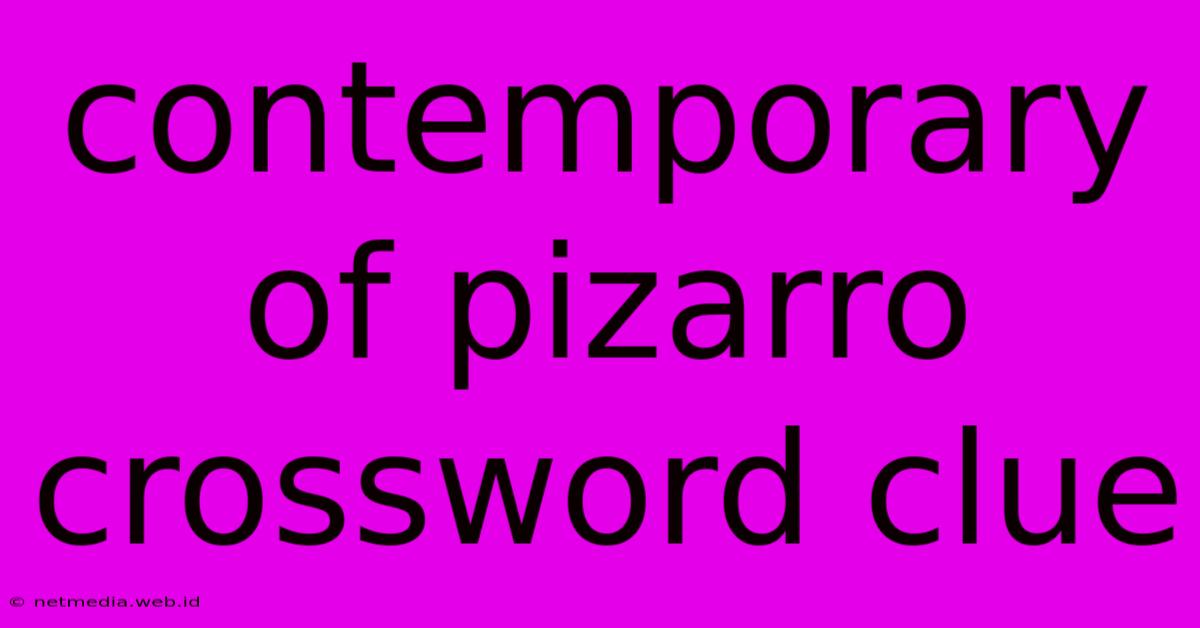 Contemporary Of Pizarro Crossword Clue