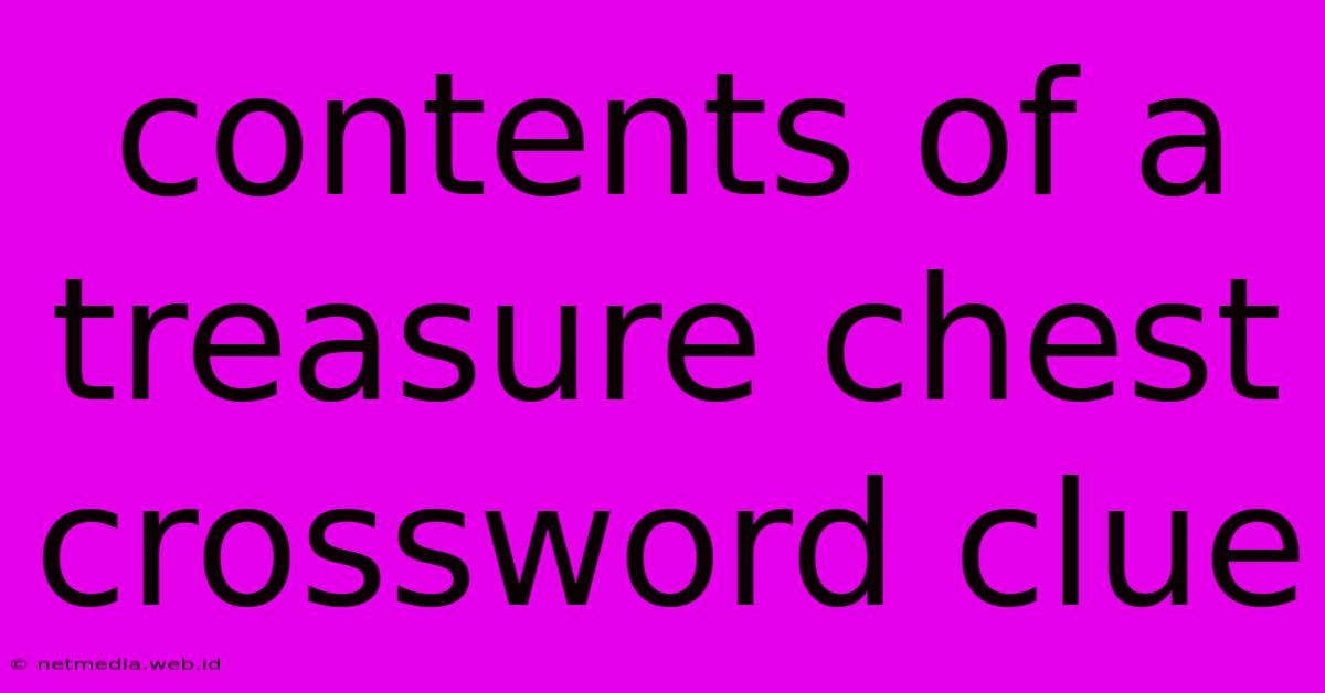 Contents Of A Treasure Chest Crossword Clue