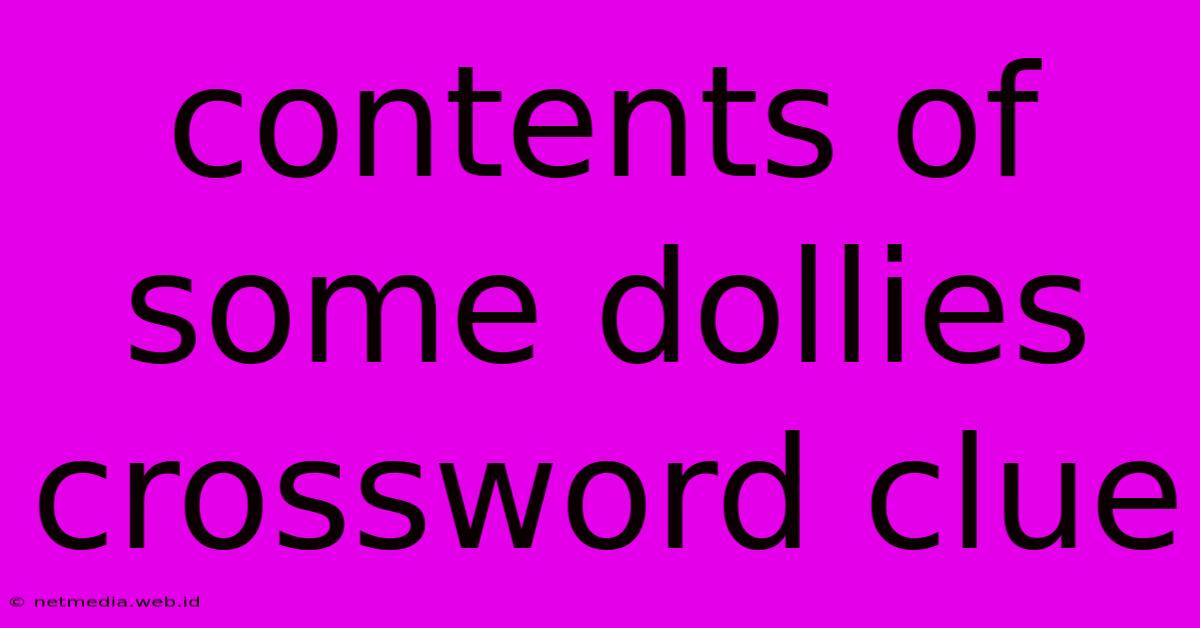 Contents Of Some Dollies Crossword Clue