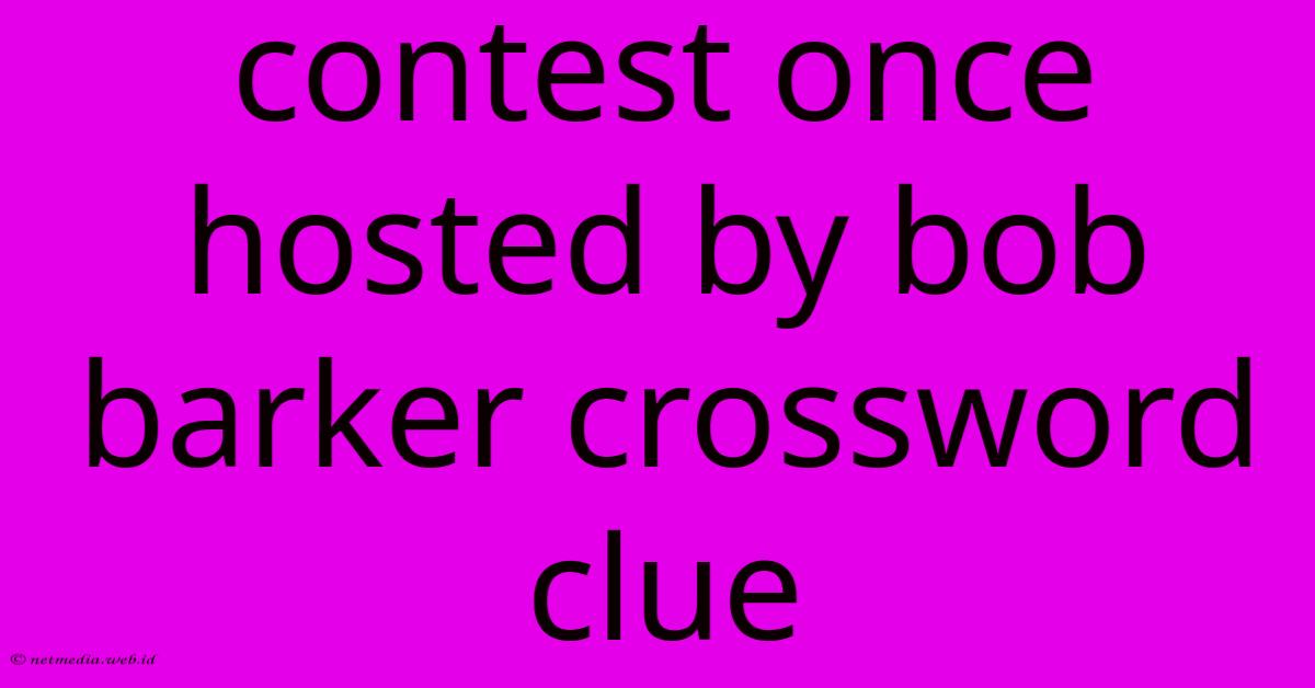 Contest Once Hosted By Bob Barker Crossword Clue