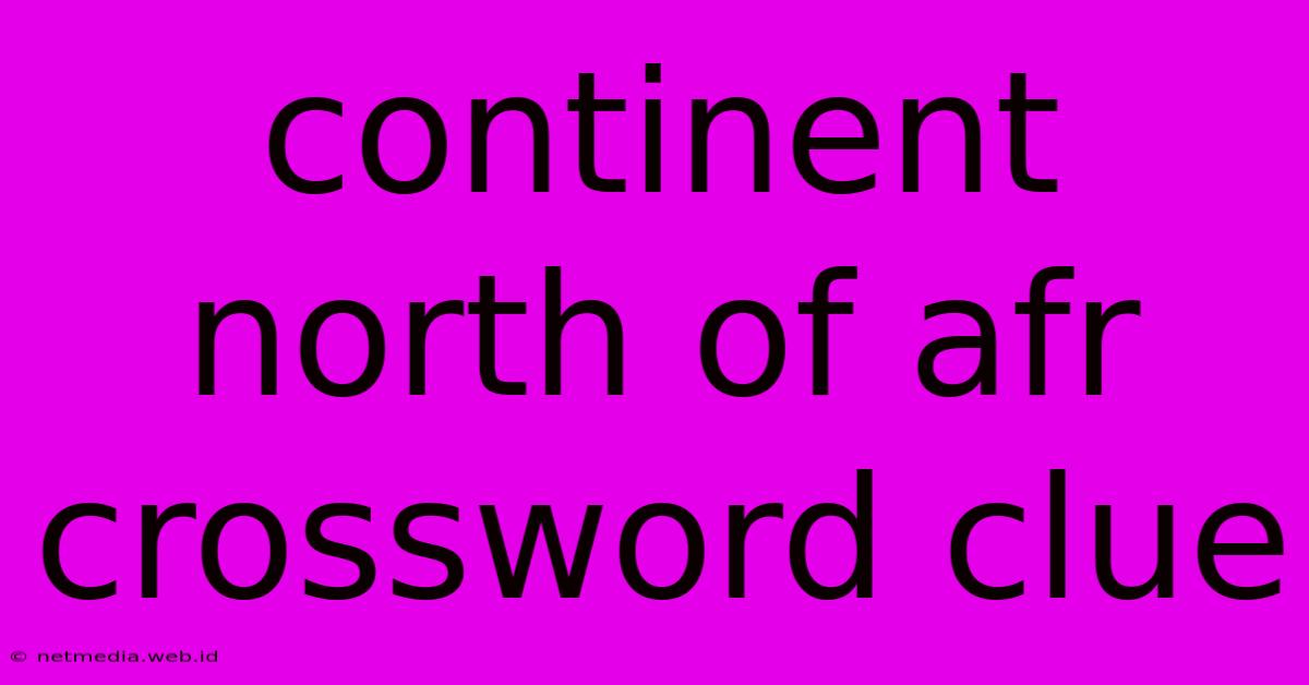 Continent North Of Afr Crossword Clue