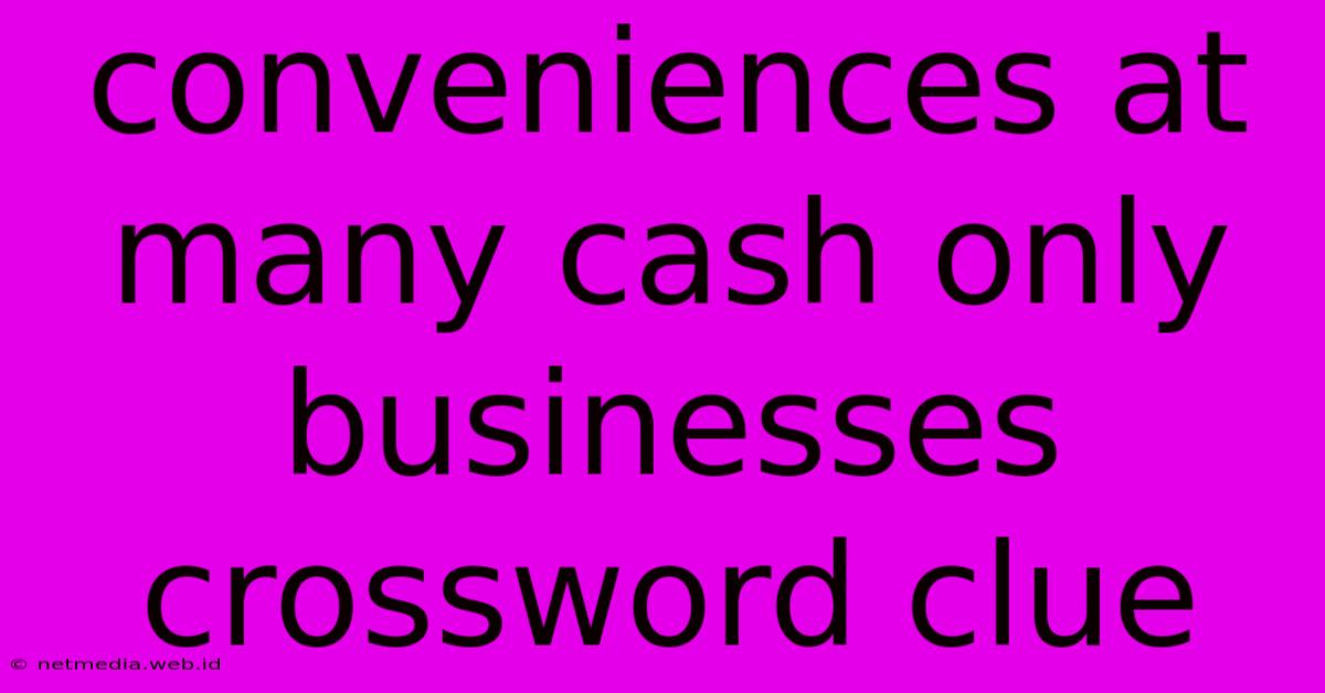 Conveniences At Many Cash Only Businesses Crossword Clue