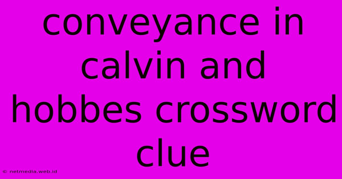 Conveyance In Calvin And Hobbes Crossword Clue