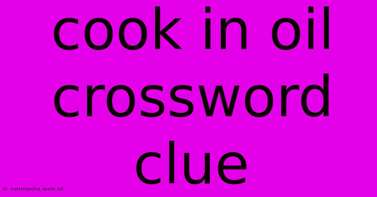 Cook In Oil Crossword Clue