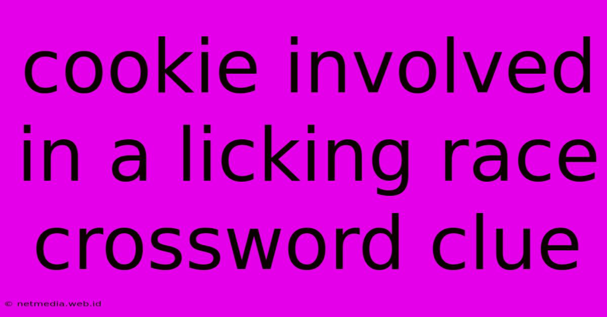 Cookie Involved In A Licking Race Crossword Clue