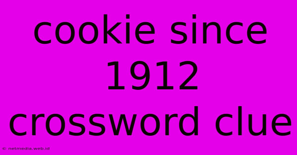 Cookie Since 1912 Crossword Clue